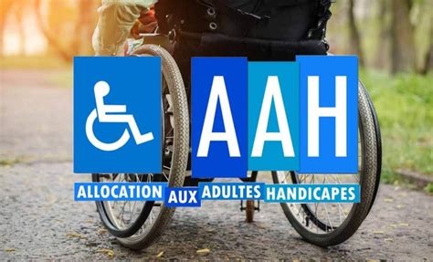 Allocation aux Adultes Handicapés (AAH)