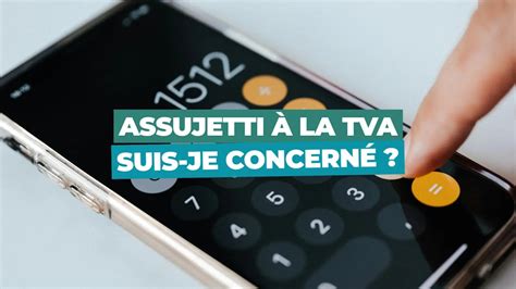 Assujettissement à la TVA : tout savoir sur le sujet