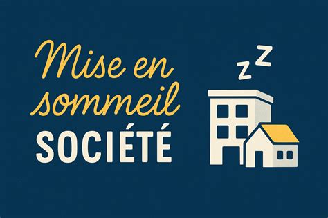 Ce qu'il faut savoir sur la mise en sommeil d'une entreprise