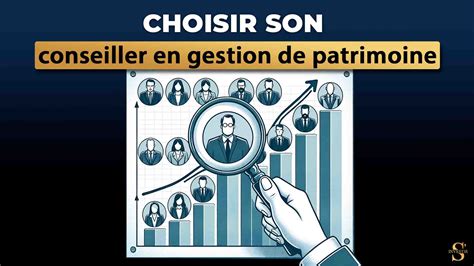 Choisir son conseiller en gestion de patrimoine