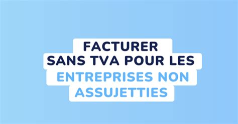 Comment facturer sans TVA