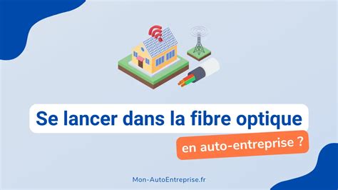 Devenir Auto-Entrepreneur en Fibre Optique