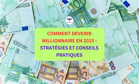 Devenir Millionnaire : Stratégies et Conseils