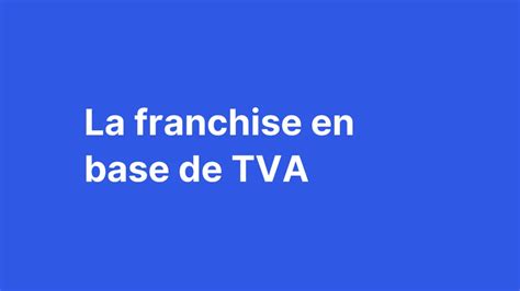 Exonération de TVA et Franchise en Base