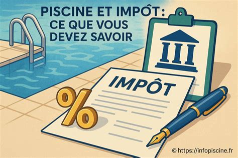 Impôt Piscine : Guide Ultime sur la Déclaration et les Taxes à Ne Pas ...