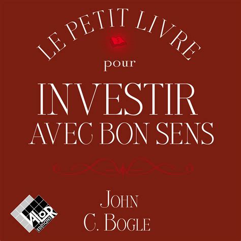 Le petit livre pour investir avec bon sens de John C. Bogle