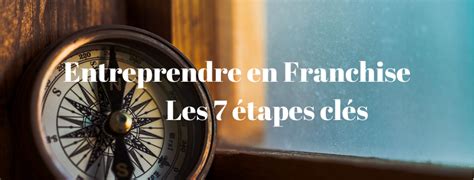 Les étapes clés pour entreprendre en franchise