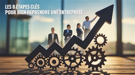Les étapes clés pour reprendre une entreprise