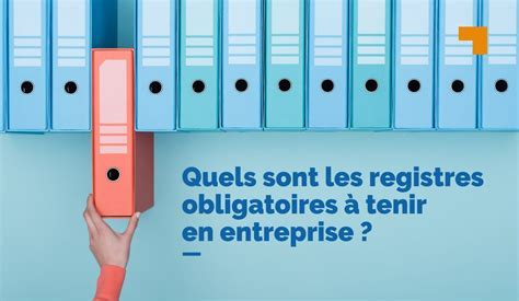 Registres obligatoires pour les entreprises